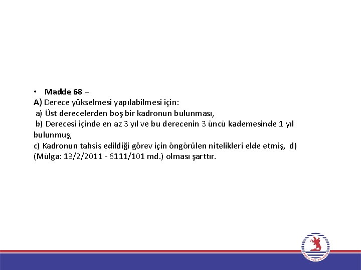  • Madde 68 – A) Derece yükselmesi yapılabilmesi için: a) Üst derecelerden boş