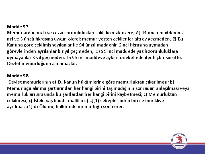 Madde 97 – Memurlardan mali ve cezai sorumlulukları saklı kalmak üzere; A) 94 üncü