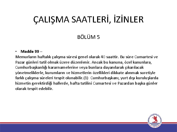 ÇALIŞMA SAATLERİ, İZİNLER BÖLÜM 5 • Madde 99 – Memurların haftalık çalışma süresi genel