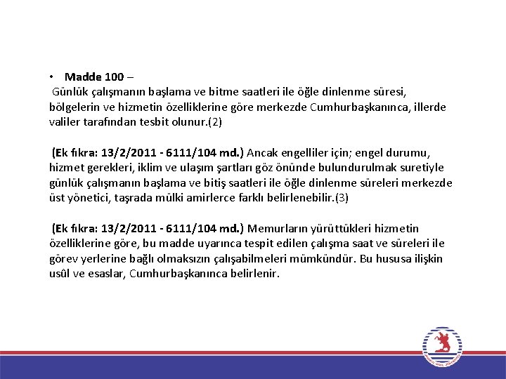  • Madde 100 – Günlük çalışmanın başlama ve bitme saatleri ile öğle dinlenme