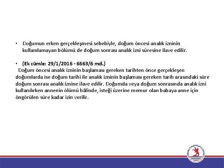  • Doğumun erken gerçekleşmesi sebebiyle, doğum öncesi analık izninin kullanılamayan bölümü de doğum