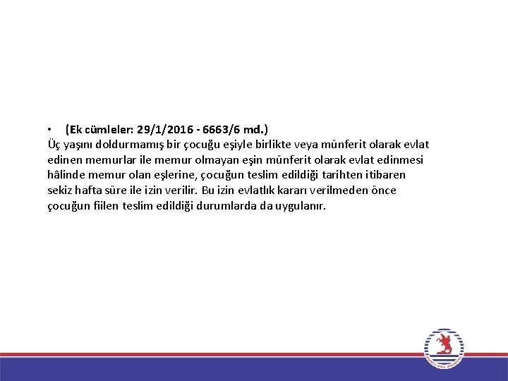  • (Ek cümleler: 29/1/2016 - 6663/6 md. ) Üç yaşını doldurmamış bir çocuğu