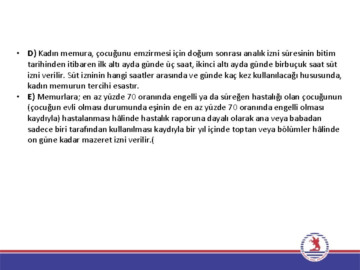  • D) Kadın memura, çocuğunu emzirmesi için doğum sonrası analık izni süresinin bitim