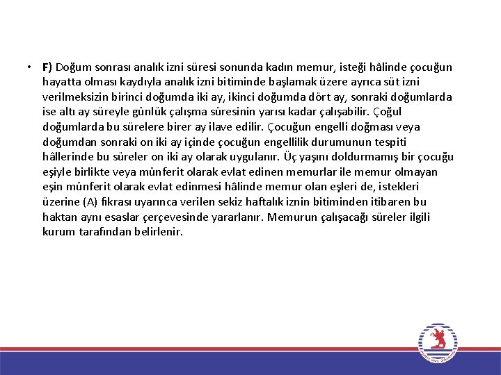  • F) Doğum sonrası analık izni süresi sonunda kadın memur, isteği hâlinde çocuğun