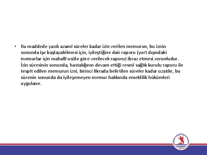  • Bu maddede yazılı azamî süreler kadar izin verilen memurun, bu iznin sonunda