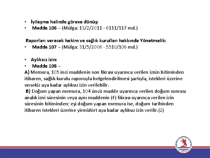  • İyileşme halinde göreve dönüş: • Madde 106 – (Mülga: 13/2/2011 - 6111/117