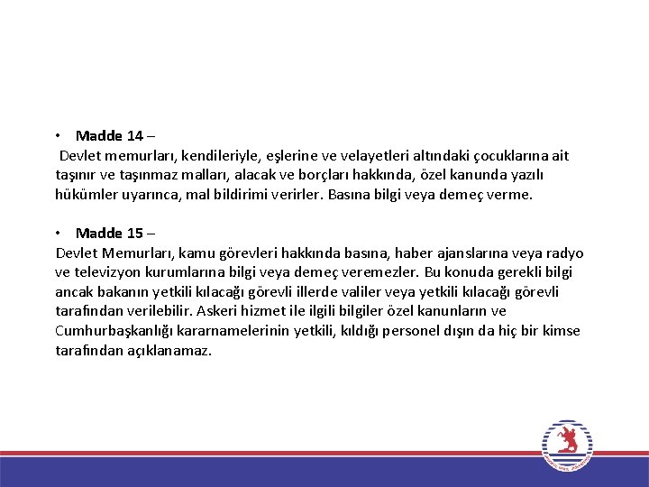  • Madde 14 – Devlet memurları, kendileriyle, eşlerine ve velayetleri altındaki çocuklarına ait