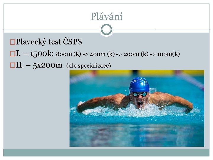 Plávání �Plavecký test ČSPS �I. – 1500 k: 800 m (k) -> 400 m