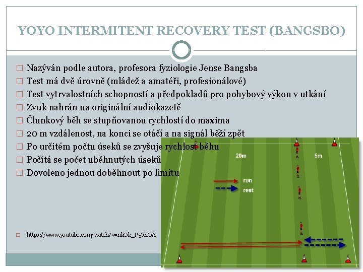 YOYO INTERMITENT RECOVERY TEST (BANGSBO) � Nazýván podle autora, profesora fyziologie Jense Bangsba �