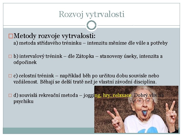 Rozvoj vytrvalosti �Metody rozvoje vytrvalosti: a) metoda střídavého tréninku – intenzitu měníme dle vůle