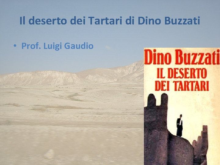 Il deserto dei Tartari di Dino Buzzati • Prof. Luigi Gaudio 