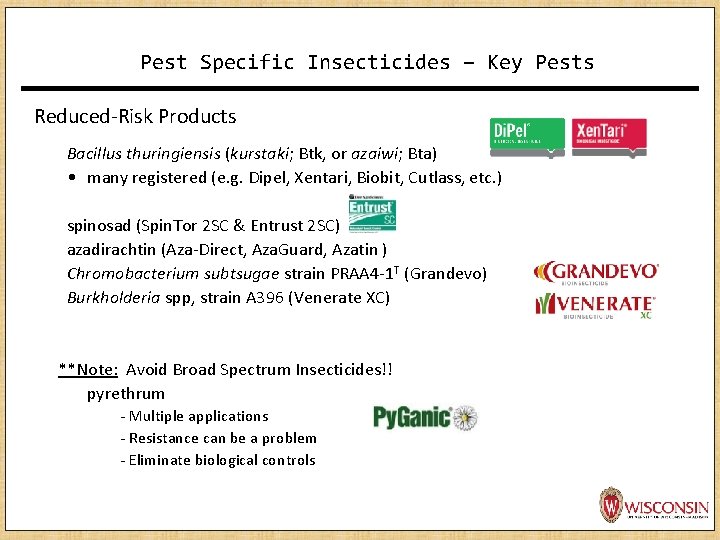 Pest Specific Insecticides – Key Pests Reduced-Risk Products Bacillus thuringiensis (kurstaki; Btk, or azaiwi; Pest Specific Insecticides – Key Pests Reduced-Risk Products Bacillus thuringiensis (kurstaki; Btk, or azaiwi;
