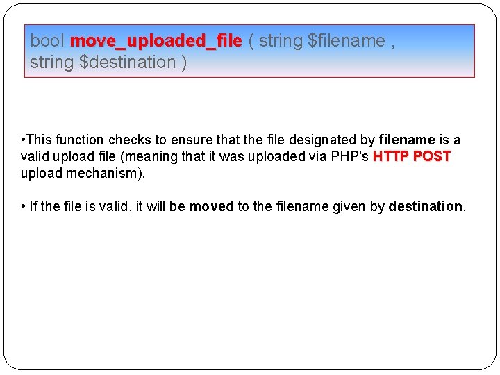 bool move_uploaded_file ( string $filename , string $destination ) • This function checks to