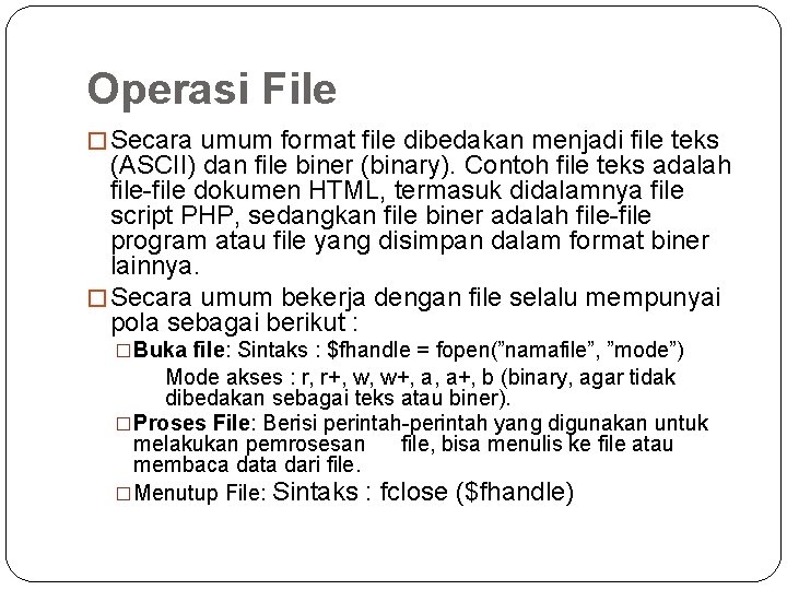 Operasi File � Secara umum format file dibedakan menjadi file teks (ASCII) dan file