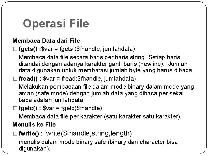 Operasi File Membaca Data dari File � fgets() : $var = fgets ($fhandle, jumlahdata)