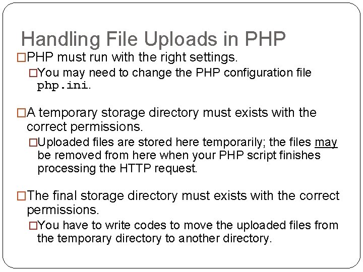 Handling File Uploads in PHP �PHP must run with the right settings. �You may