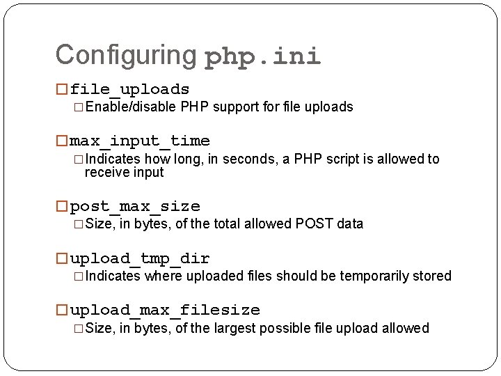 Configuring php. ini � file_uploads �Enable/disable PHP support for file uploads � max_input_time �Indicates