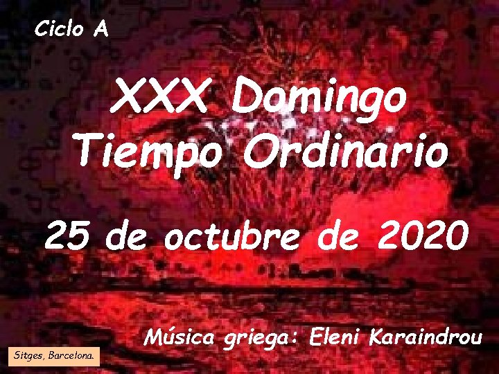 Ciclo A XXX Domingo Tiempo Ordinario 25 de octubre de 2020 Sitges, Barcelona. Música