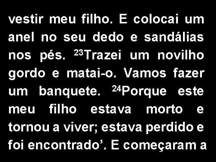 vestir meu filho. E colocai um anel no seu dedo e sandálias nos pés.