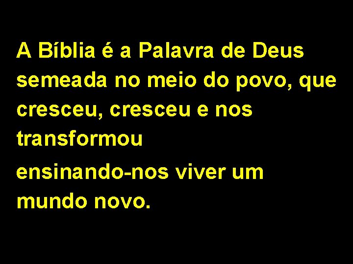 A Bíblia é a Palavra de Deus semeada no meio do povo, que cresceu,