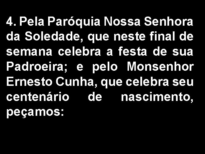 4. Pela Paróquia Nossa Senhora da Soledade, que neste final de semana celebra a