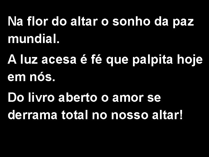 Na flor do altar o sonho da paz mundial. A luz acesa é fé