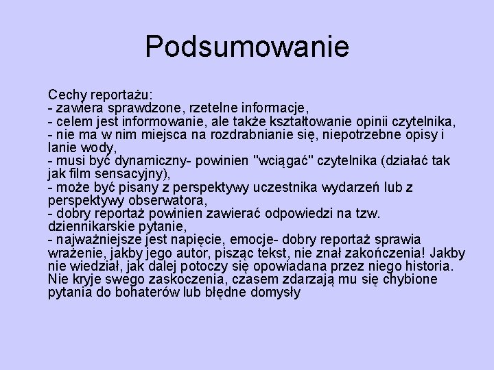 Podsumowanie Cechy reportażu: - zawiera sprawdzone, rzetelne informacje, - celem jest informowanie, ale także