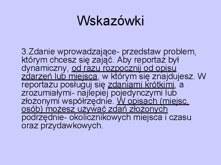 Wskazówki 3. Zdanie wprowadzające- przedstaw problem, którym chcesz się zająć. Aby reportaż był dynamiczny,