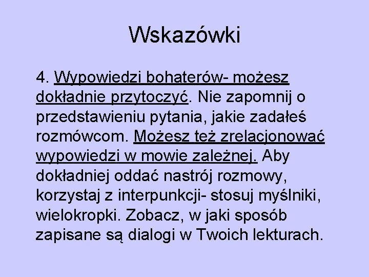 Wskazówki 4. Wypowiedzi bohaterów- możesz dokładnie przytoczyć. Nie zapomnij o przedstawieniu pytania, jakie zadałeś