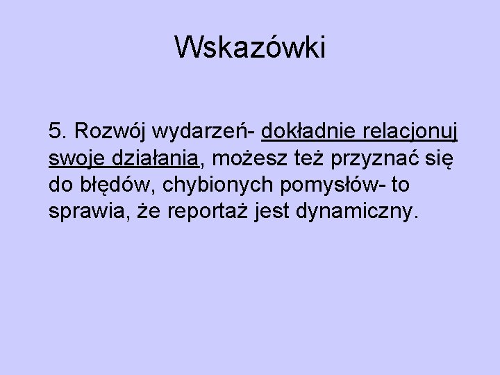 Wskazówki 5. Rozwój wydarzeń- dokładnie relacjonuj swoje działania, możesz też przyznać się do błędów,