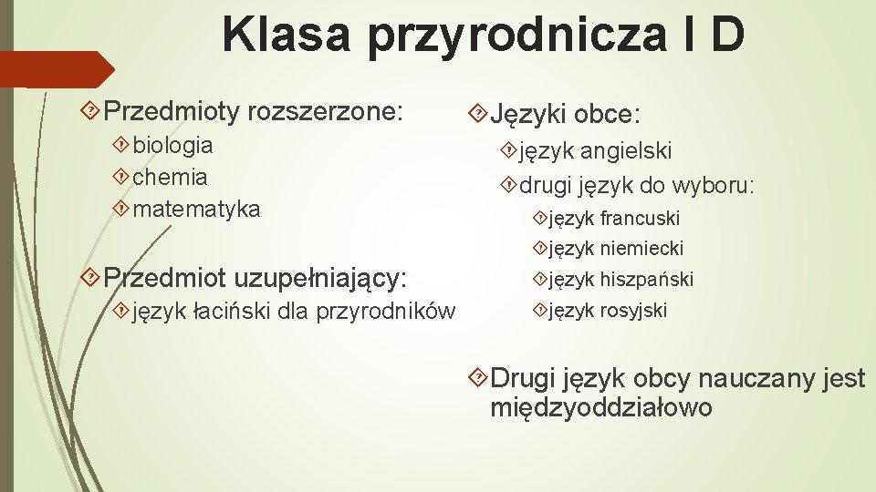 Klasa przyrodnicza I D Przedmioty rozszerzone: biologia chemia matematyka Języki obce: język angielski drugi