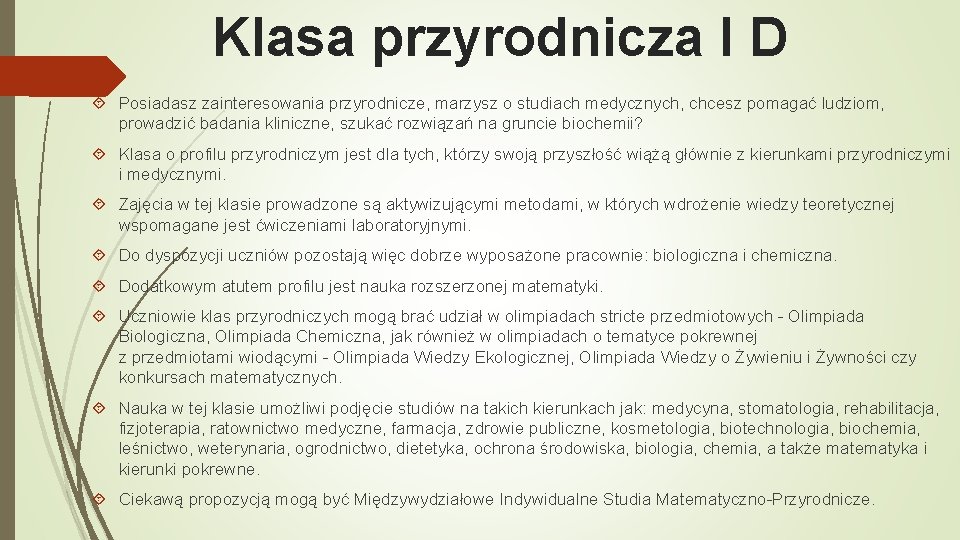 Klasa przyrodnicza I D Posiadasz zainteresowania przyrodnicze, marzysz o studiach medycznych, chcesz pomagać ludziom,