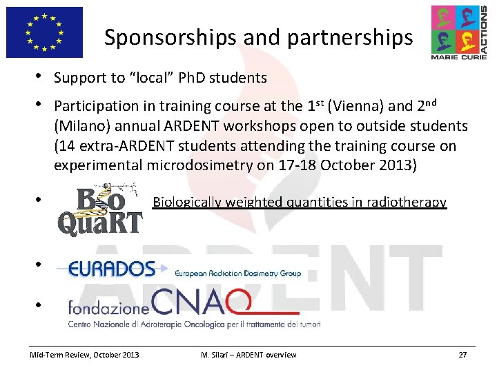 Sponsorships and partnerships • • Support to “local” Ph. D students Participation in training