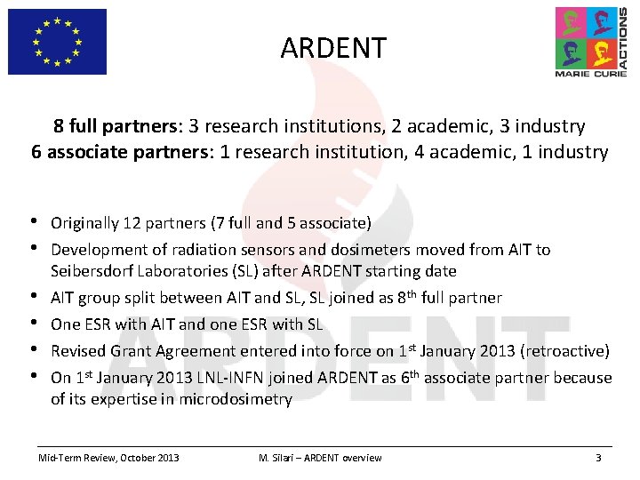 ARDENT 8 full partners: 3 research institutions, 2 academic, 3 industry 6 associate partners: