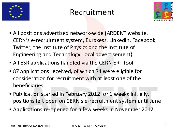 Recruitment • All positions advertised network-wide (ARDENT website, CERN’s e-recruitment system, Euraxess, Linked. In,