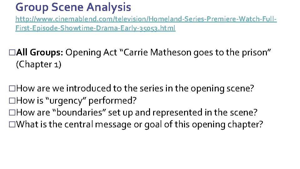 Group Scene Analysis http: //www. cinemablend. com/television/Homeland-Series-Premiere-Watch-Full. First-Episode-Showtime-Drama-Early-35053. html �All Groups: Opening Act “Carrie