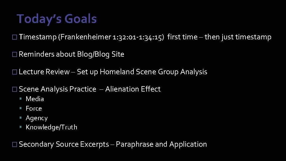 Today’s Goals � Timestamp (Frankenheimer 1: 32: 01 -1: 34: 15) first time –