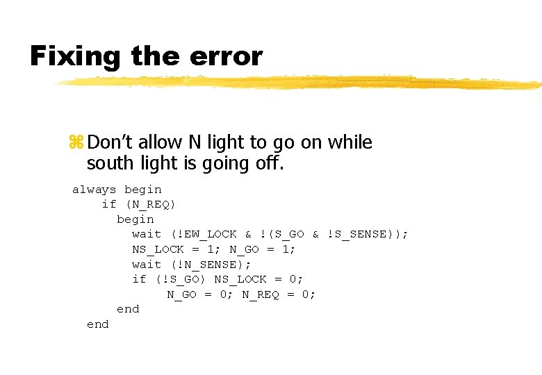 Fixing the error z Don’t allow N light to go on while south light