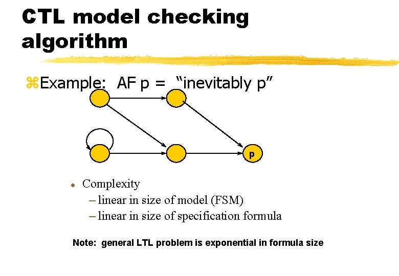 CTL model checking algorithm z. Example: AF p = “inevitably p” p l Complexity