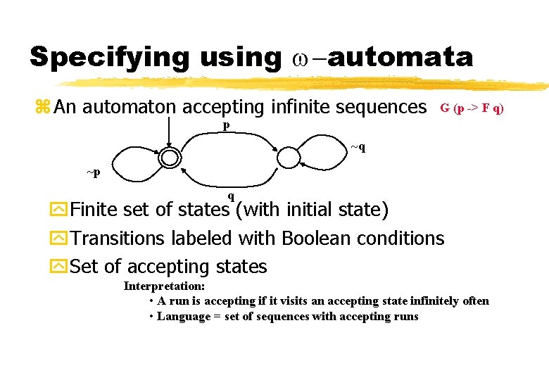 Specifying using w-automata z An automaton accepting infinite sequences G (p -> F q)