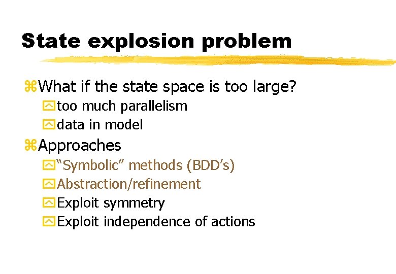 State explosion problem z. What if the state space is too large? ytoo much