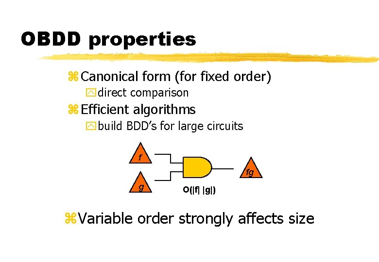 OBDD properties z Canonical form (for fixed order) ydirect comparison z Efficient algorithms ybuild