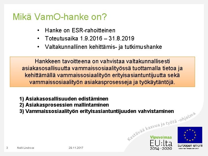 Mikä Vam. O-hanke on? • Hanke on ESR-rahoitteinen • Toteutusaika 1. 9. 2016 –