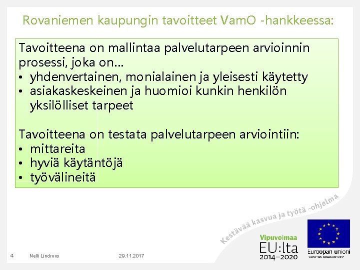 Rovaniemen kaupungin tavoitteet Vam. O -hankkeessa: Tavoitteena on mallintaa palvelutarpeen arvioinnin prosessi, joka on…