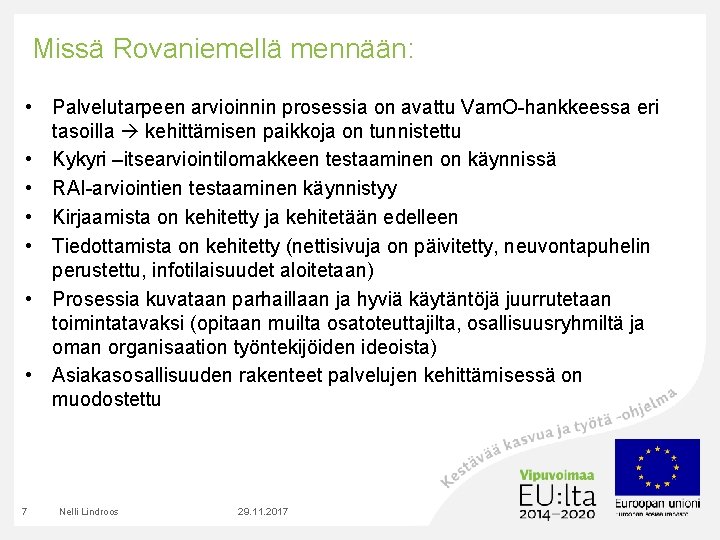 Missä Rovaniemellä mennään: • Palvelutarpeen arvioinnin prosessia on avattu Vam. O-hankkeessa eri tasoilla kehittämisen