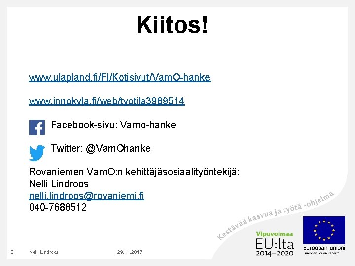 Kiitos! www. ulapland. fi/FI/Kotisivut/Vam. O-hanke www. innokyla. fi/web/tyotila 3989514 Facebook-sivu: Vamo-hanke Twitter: @Vam. Ohanke