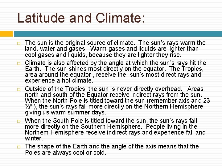 Latitude and Climate: The sun is the original source of climate. The sun’s rays