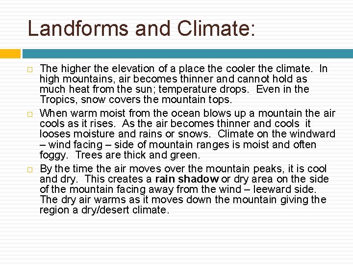 Landforms and Climate: The higher the elevation of a place the cooler the climate.