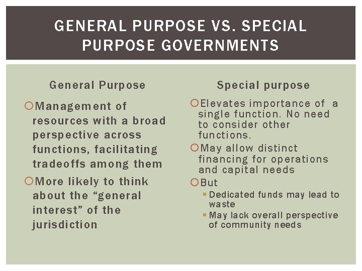 GENERAL PURPOSE VS. SPECIAL PURPOSE GOVERNMENTS General Purpose Special purpose Management of resources with