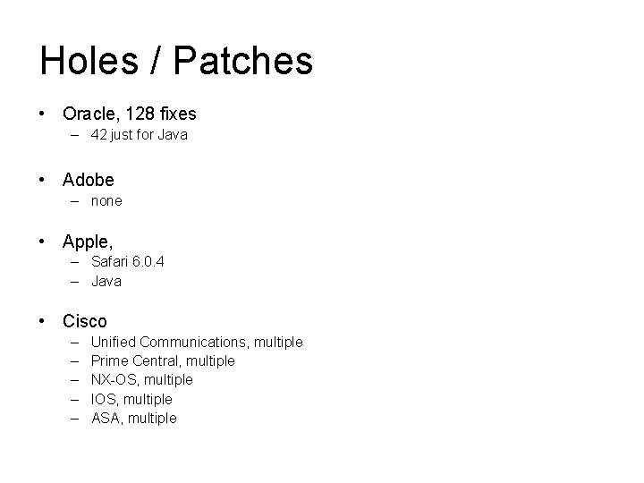 Holes / Patches • Oracle, 128 fixes – 42 just for Java • Adobe